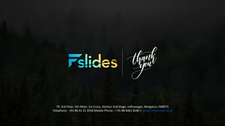 79, 3rd Floor, 5th Main, 1st Cross, Domlur 2nd Stage, Indiranagar, Bengaluru 560071
Telephone : +91 80 41 31 3558 Mobile Phone : + 91 88 8461 8185 | www.forestcreative.in
 