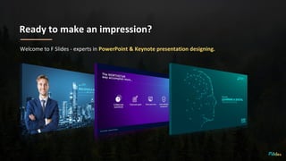 Ready to make an impression?
Welcome to F Slides - experts in PowerPoint & Keynote presentation designing.
 
