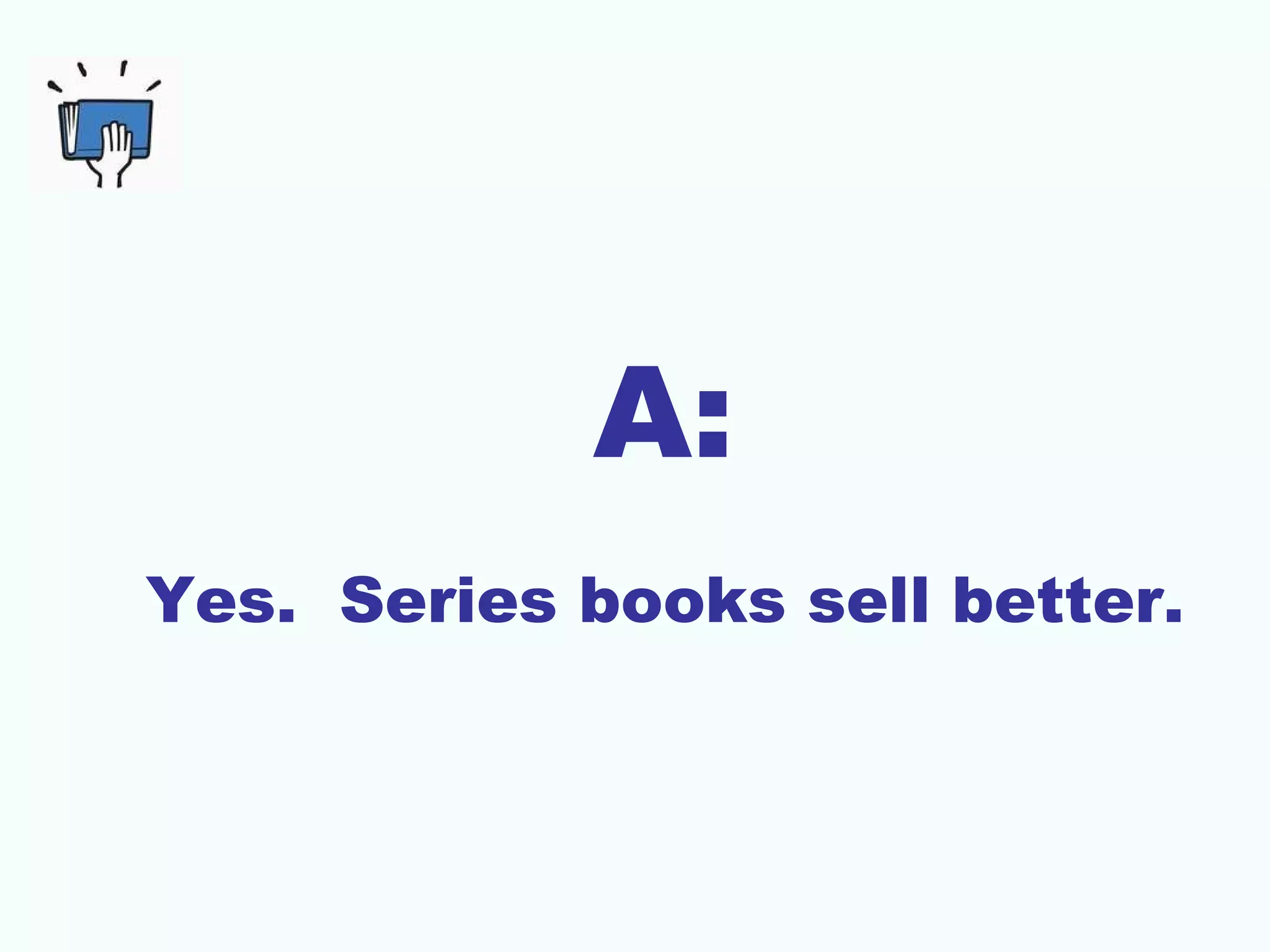 A:
Yes. Series books sell better.
 