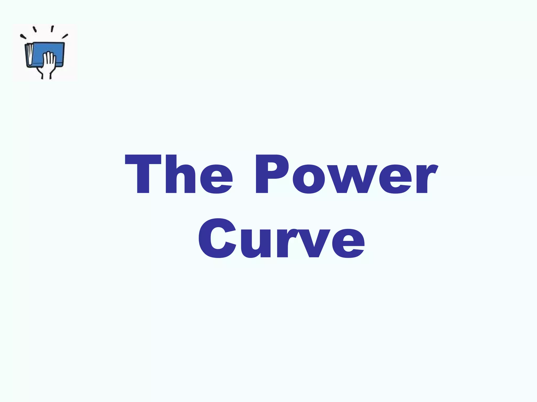 The Power
Curve
 