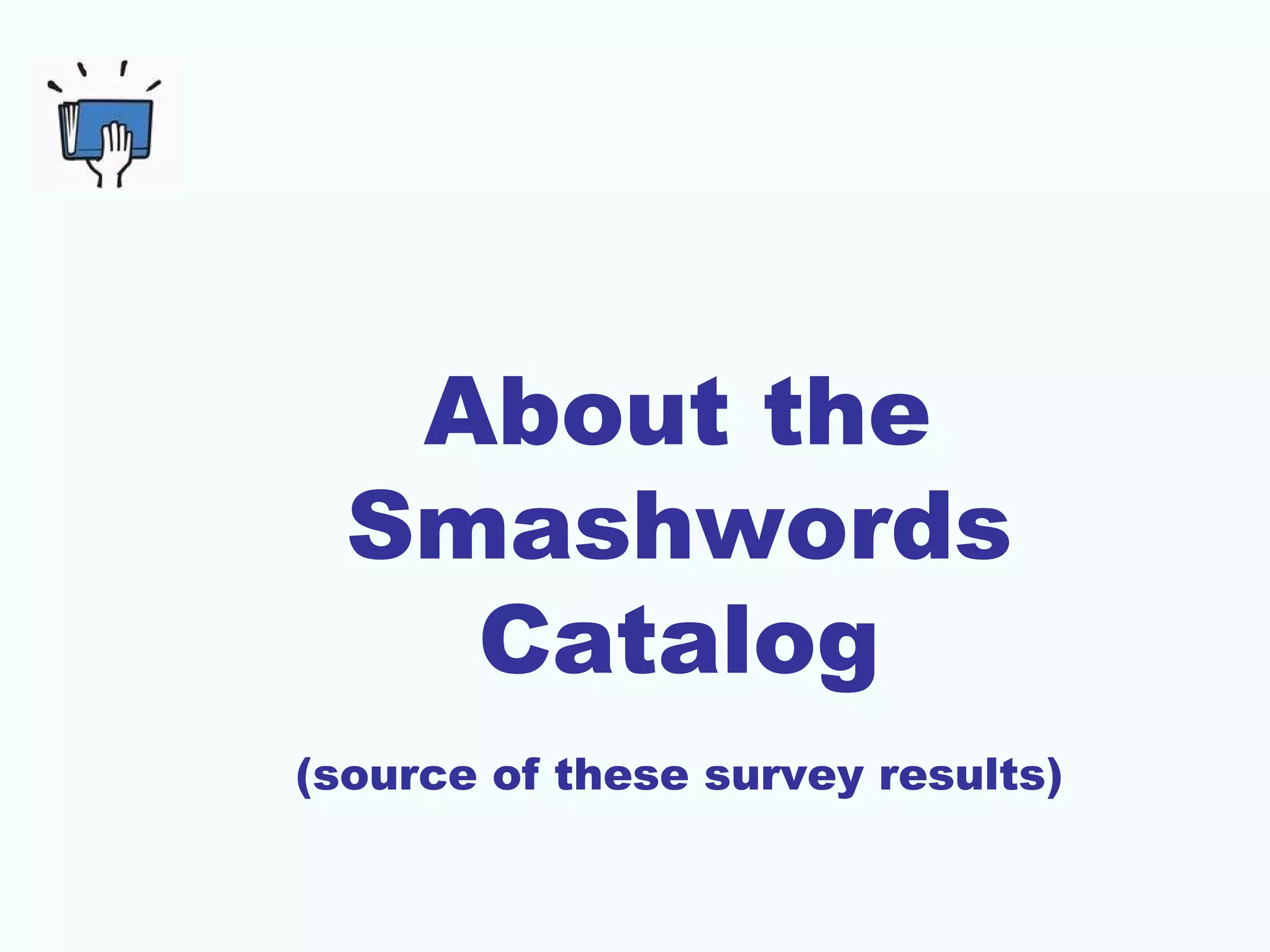 About the
Smashwords
Catalog
(source of these survey results)
 