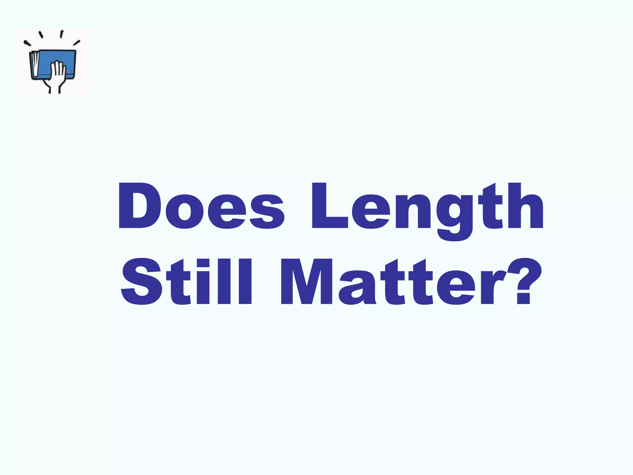 Does Length
Still Matter?
 
