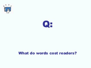 Q:
What do words cost readers?
 