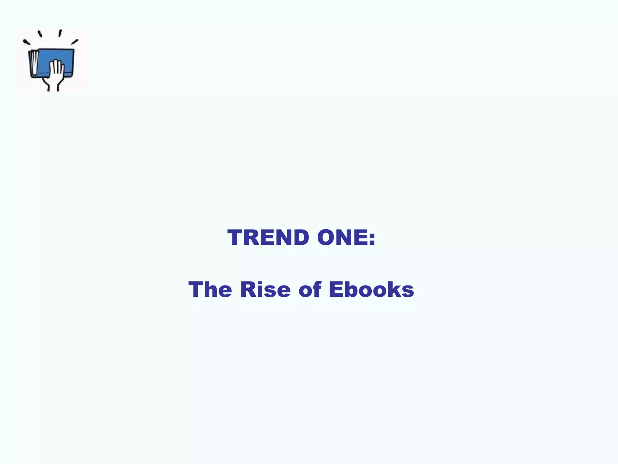 TREND ONE:
The Rise of Ebooks

 