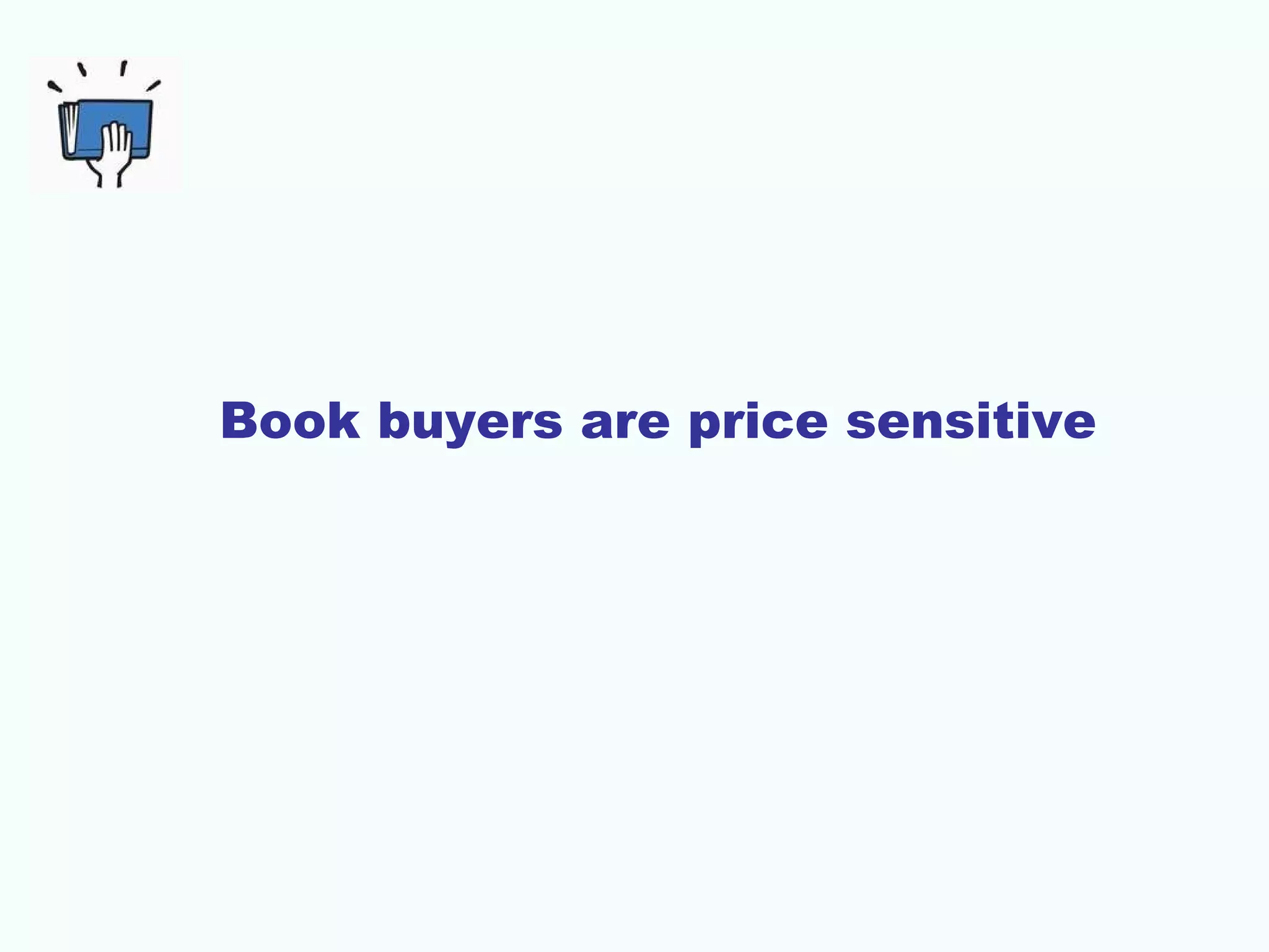 Book buyers are price sensitive

 
