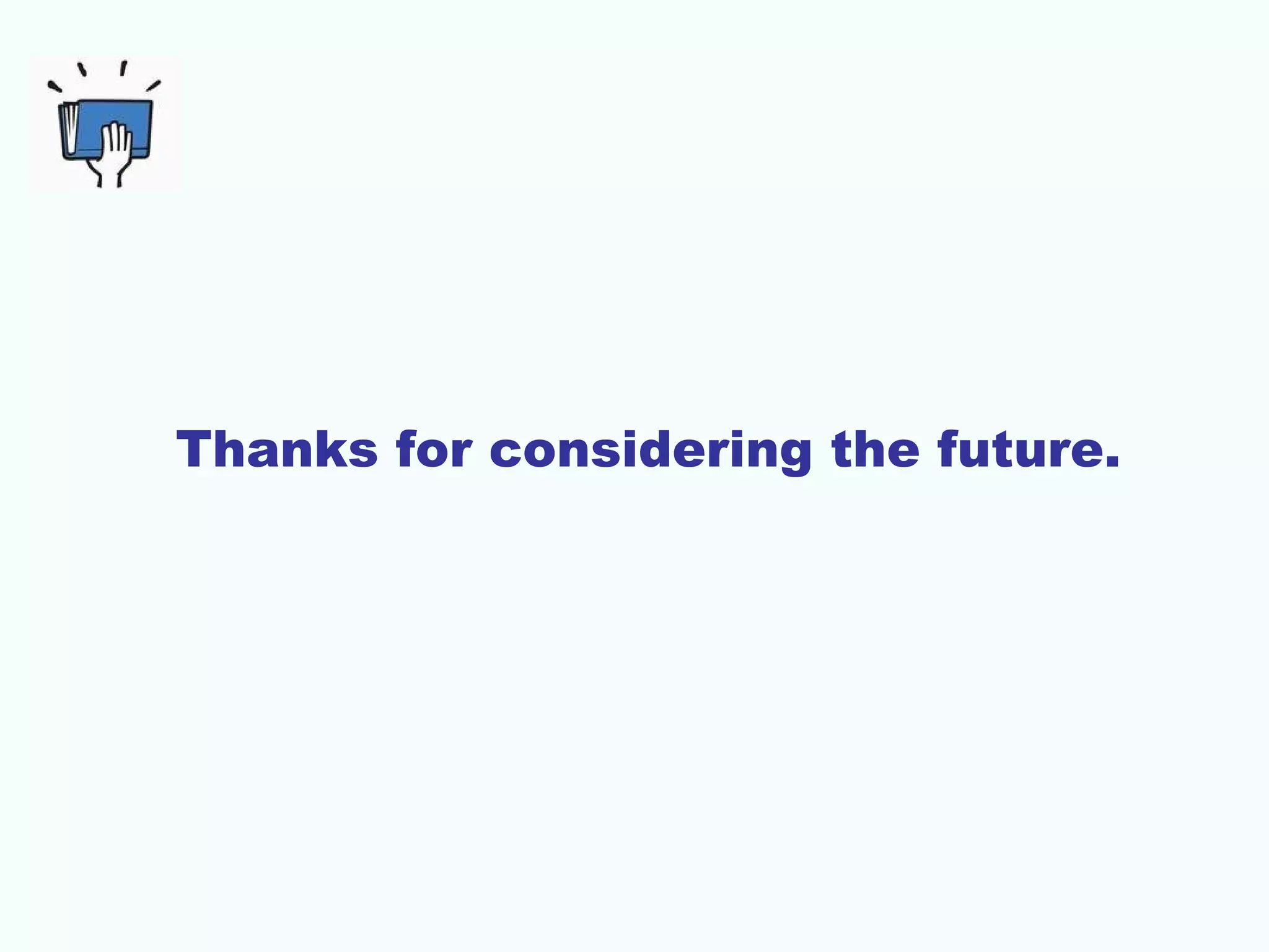 Thanks for considering the future.

 