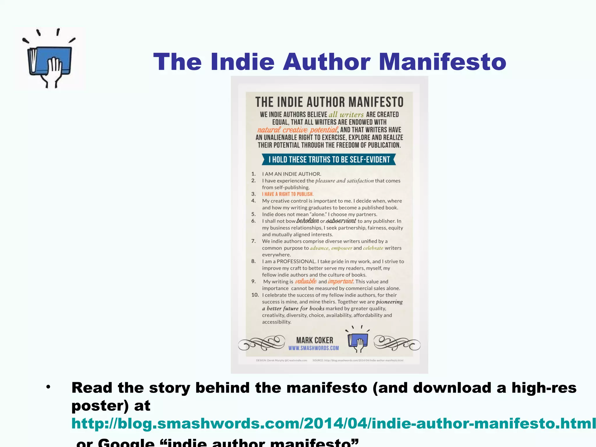 The Indie Author Manifesto
• Read the story behind the manifesto (and download a high-res
poster) at
http://blog.smashwords.com/2014/04/indie-author-manifesto.html
 