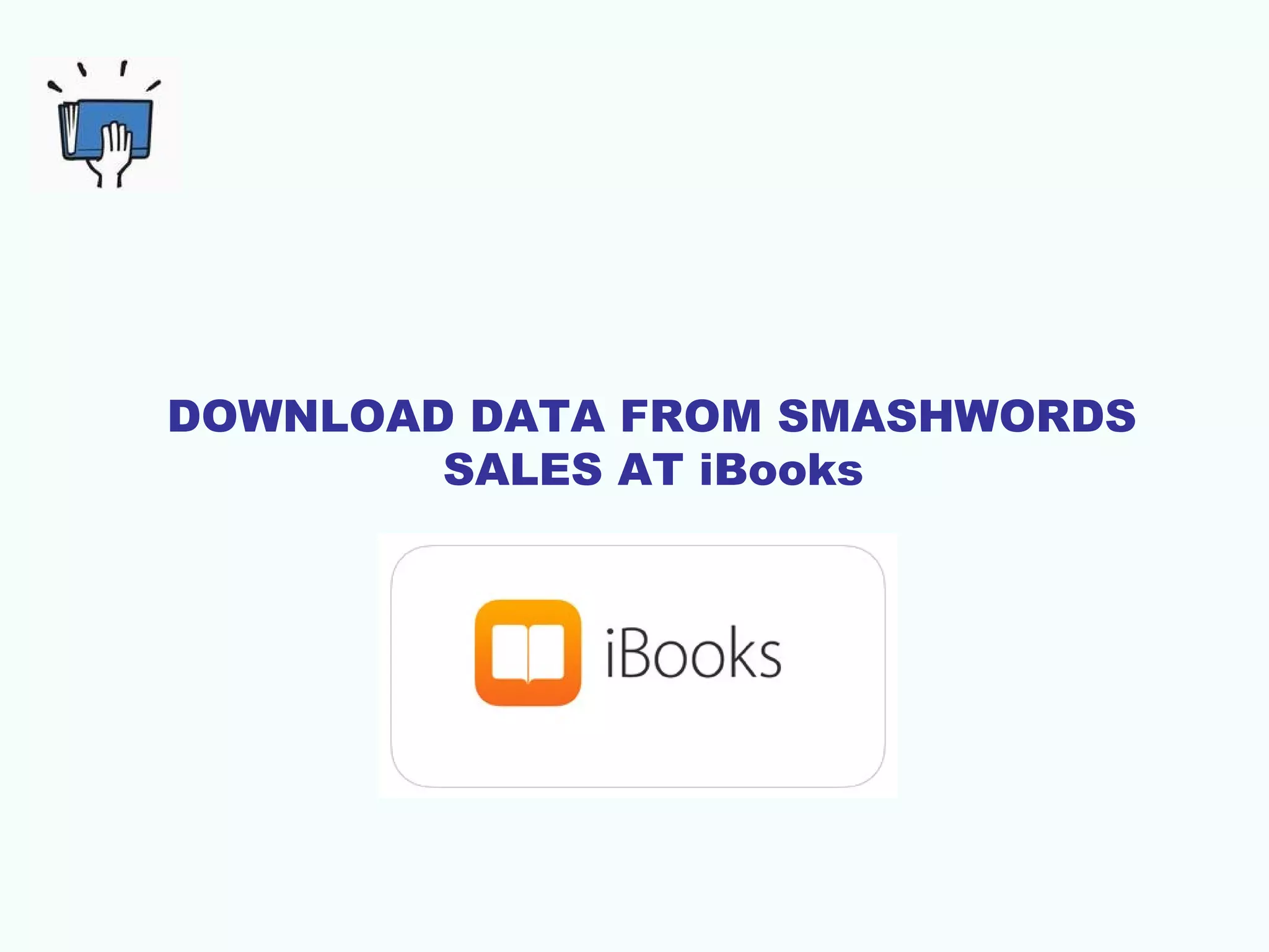 DOWNLOAD DATA FROM SMASHWORDS
SALES AT iBooks
 