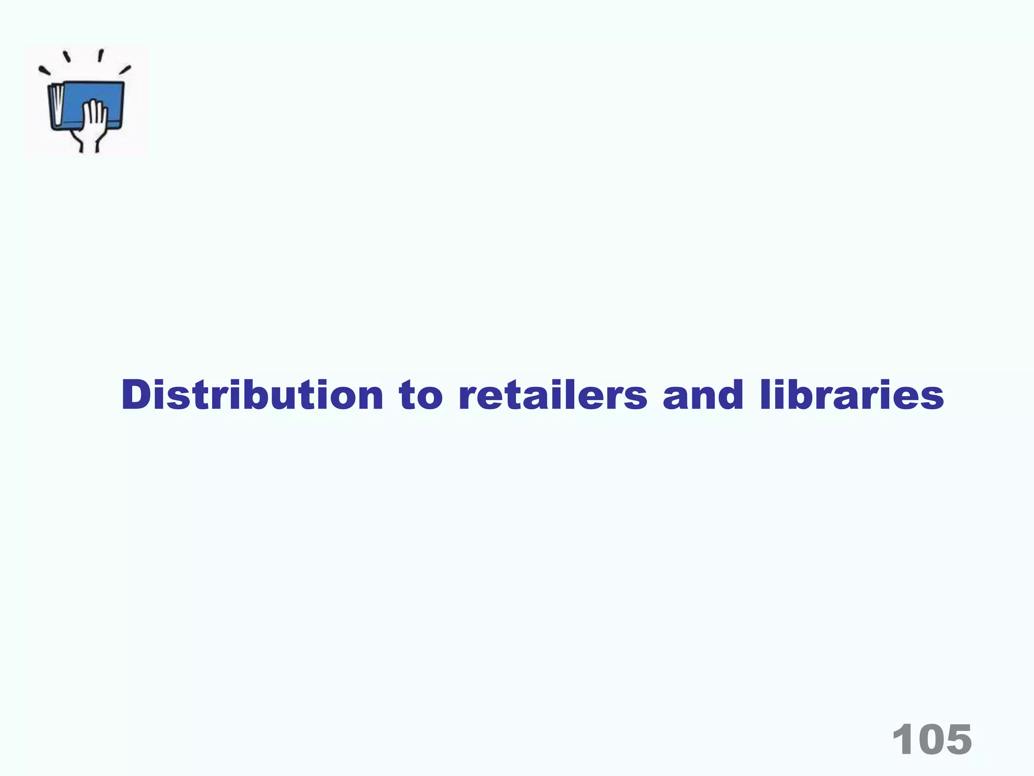 Distribution to retailers and libraries
105
 