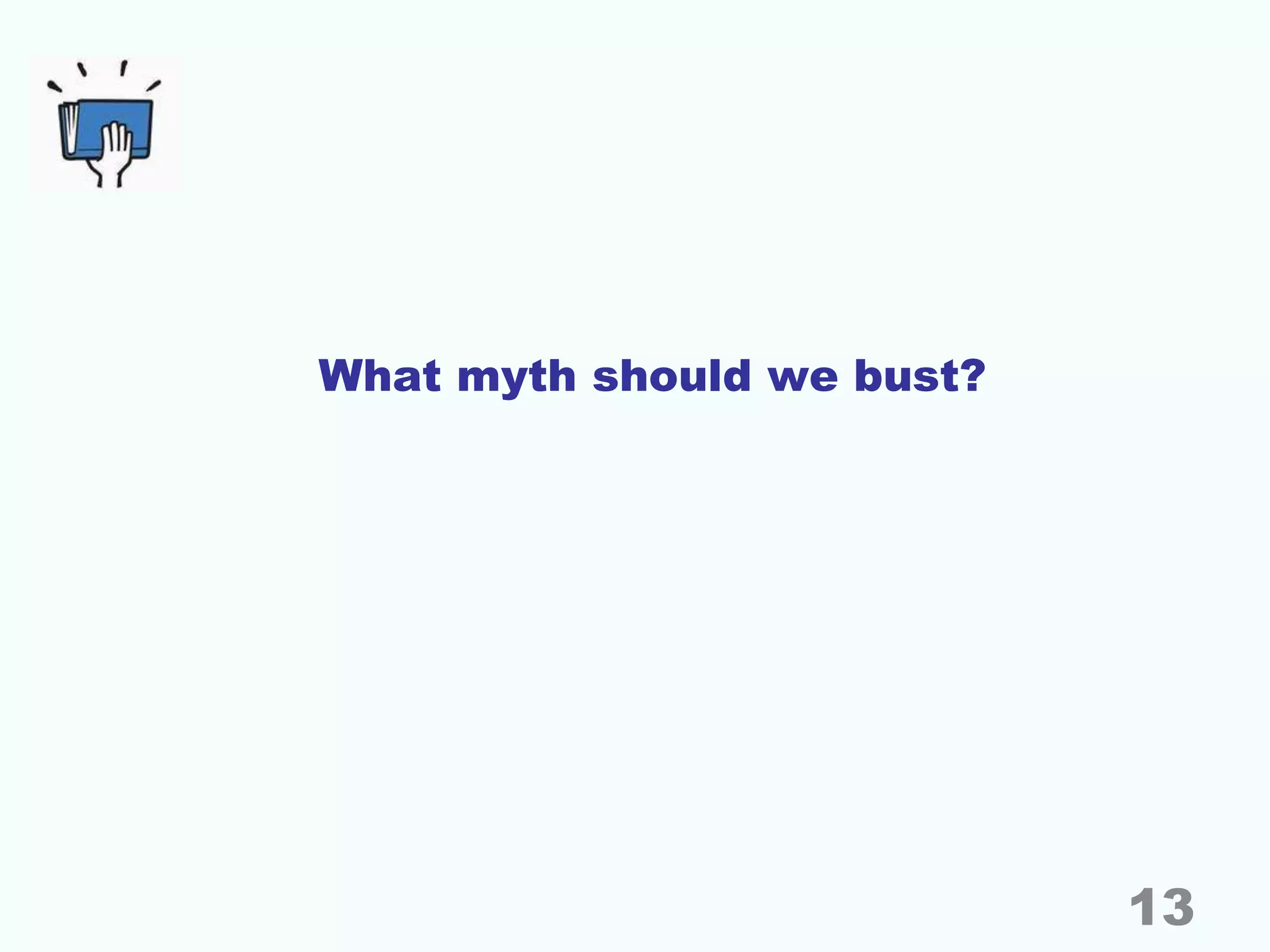 What myth should we bust?
13
 