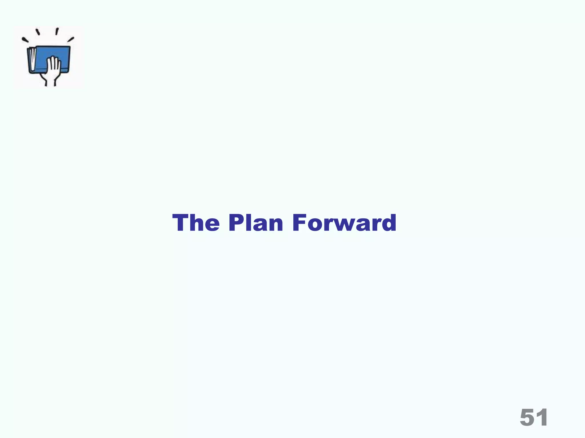 The Plan Forward
51
 