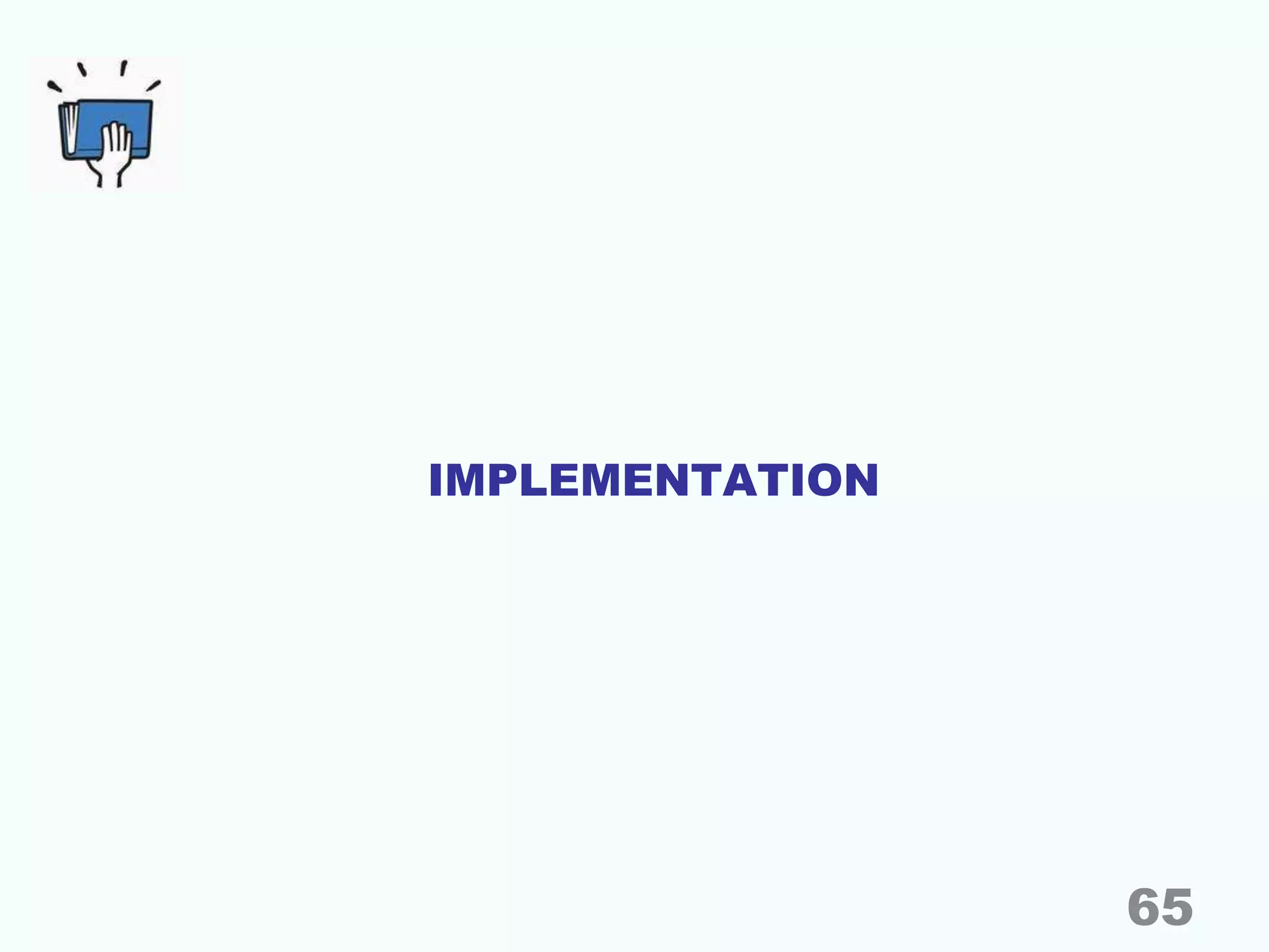 IMPLEMENTATION
65
 