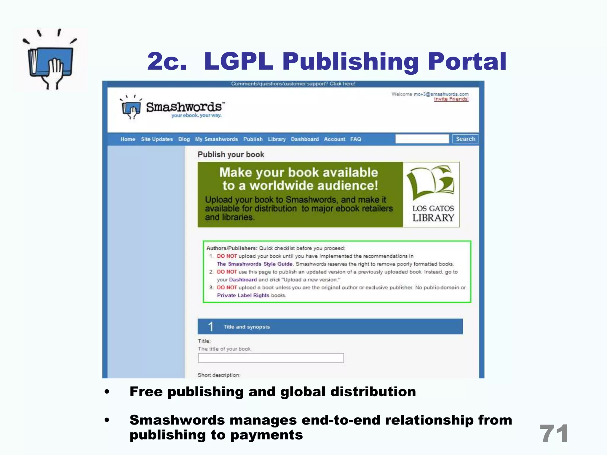 2c. LGPL Publishing Portal
• Free publishing and global distribution
• Smashwords manages end-to-end relationship from
publishing to payments 71
 