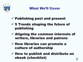 What We’ll Cover
 Publishing past and present
 5 Trends shaping the future of
publishing
 Aligning the common interests...