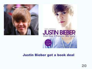 Justin Bieber got a book deal
20
 