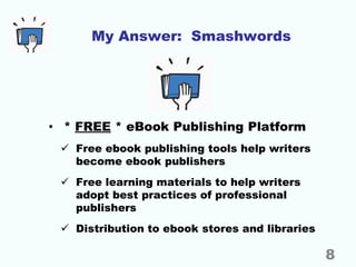 My Answer: Smashwords
• * FREE * eBook Publishing Platform
 Free ebook publishing tools help writers
become ebook publish...