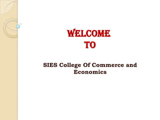 WELCOME TO SIES College Of Commerce and Economics 