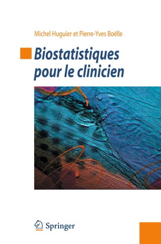 Biostatistiques
pour le clinicien
Michel Huguier et Pierre-Yves Boëlle
 