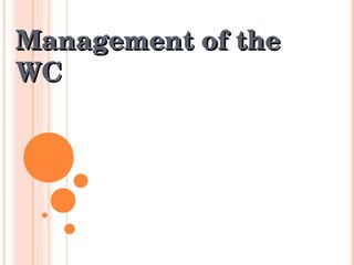 Management of the WC 