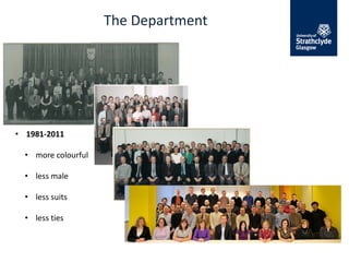 The Department
• 1981-2011
• more colourful
• less male
• less suits
• less ties
 