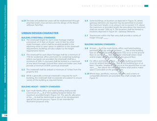 U R B A N D E S I G N S T A N D A R D S A N D G U I D E L I N E S
OAKVILLETRIANGLEANDROUTE1|CorridorVisionPlanandUrbanDesignStandards&Guidelines
118
WORKINGDRAFT/JUNE2015OAKVILLETRIANGLEANDROUTE1|CorridorVisionPlanandUrbanDesignStandards&Guidelines
118
WORKINGDRAFT/JUNE252015
4.37	The bike and pedestrian areas will be implemented through
attached street cross-sections and the design of the Mount
Jefferson Park Plan.
URBAN DESIGN CHARACTER
BUILDING STREETWALL STANDARDS
5.1	 The streetwall height for each street frontage shall be
a minimum of 35 feet on Route 1 and 25 feet for other
street frontages, which shall be located parallel to the
adjoining street or open space. In addition to the streetwall
requirements, buildings are also subject to the height
requirements herein.
5.2	 The streetwall for each block frontage shall be a minimum of
75% for residential, office and hotel. For residential buildings
where courtyards are provided, the streetwall shall be a
minimum of 50%. A courtyard shall be limited to a maximum
of one block frontage. Ground floor retail and maker uses shall
provide a minimum of 85% continual streetwall.
5.3	 The streetwall shall be setback a minimum of 10 feet from the
property line.
5.4	 While a generally continual streetwall is required for each
building, the streetwall shall incorporate articulation to ensure
variety of the building as required herein.
BUILDING HEIGHT - VARIETY STANDARDS
5.5 	 Each multi-family office and hotel building shall provide
a minimum of ___% of the building footprint below the
maximum provided height (Figure 32). The specific allocation
of the __% shall be determined as part of the development
special use permit process. Figure 32 are intended for
illustrative purposes only.
5.6 	 Some buildings, at locations as depicted in Figure 30, where
gateway elements are required may be permitted to exceed
the maximum height, in an amount not to exceed 15 ft. above
the maximum or provided height the area above the maximum
shall not exceed 1,000 sq. ft. The locations shall be limited to
locations depicted in Figure 30 - Gateway Elements.
5.7	 Townhouses within the Plan area shall provide a variety of
height through ____.
BUILDING MASSING STANDARDS
5.8	 At least __% of the multi-family, office, and hotel building
perimeter must be setback between ___ feet at the building
face on at least 2 facades. Stepbacks may occur at the ground
floor or can start ___ feet above the streetwall where retail
and/or maker space is provided on the ground floor.
5.9	 For office and hotels, at least __% of the building perimeter
must be setback between ___ feet at the building face on at
least 2 facades. Stepbacks may occur at the ground floor or can
start ___ feet above the streetwall where retail and/or maker
space is provided on the ground floor.
5.10	Where bays, pavillions, recesses, hyphens and screens or
compatible elements are provided they shall comply with
Figure 35.
UNDER
DEVELO
PM
ENT
 