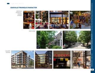 P L A N D I S T R I C T S
OAKVILLE TRIANGLE CHARACTER
OAKVILLE
TRIANGLE -
SWANN
AVENUE
PARK ROAD
CALVERT
AVENUE
29
OAKVILLETRIANGLEANDROUTE1|CorridorVisionPlanandUrbanDesignStandards&GuidelinesWORKINGDRAFT/JUNE252015
 