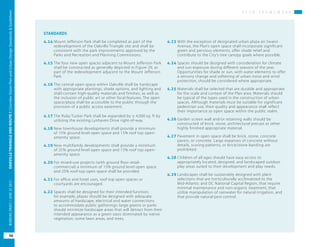 P L A N F R A M E W O R K
OAKVILLETRIANGLEANDROUTE1|CorridorVisionPlanandUrbanDesignStandards&Guidelines
56
WORKINGDRAFT/JUNE2015OAKVILLETRIANGLEANDROUTE1|CorridorVisionPlanandUrbanDesignStandards&Guidelines
56
WORKINGDRAFT/JUNE252015
STANDARDS
4.14	Mount Jefferson Park shall be completed as part of the
redevelopment of the Oakville Triangle site and shall be
consistent with the park improvements approved by the
Parks and Recreation and Planning Commissions.
4.15	The four new open spaces adjacent to Mount Jefferson Park
shall be constructed as generally depicted in Figure 29, as
part of the redevelopment adjacent to the Mount Jefferson
Park.
4.16	The central open space within Oakville shall be hardscape
with appropriate plantings, shade options, and lighting and
shall contain high-quality materials and finishes, as well as
the inclusion of public art or other focal features. The open
space/plaza shall be accessible to the public through the
provision of a public access easement.
4.17	The Ruby Tucker Park shall be expanded by ± 4,000 sq. ft by
utilizing the existing Lynhaven Drive right-of-way.
4.18	New townhouse developments shall provide a minimum
of 15% ground level open space and 15% roof top open-
amenity space.
4.19	New multifamily developments shall provide a minimum
of 25% ground level open space and 15% roof top open-
amenity space.
4.20	For mixed-use projects (with ground floor retail-
commercial) a minimum of 15% ground level open space
and 25% roof-top open space shall be provided.
4.21	For office and hotel uses, roof top open spaces or
courtyards are encouraged.
4.22	Spaces shall be designed for their intended function;
for example, plazas should be designed with adequate
amounts of hardscape, electrical and water connections
to accommodate public gatherings; large greens or parks
should minimize hardscape areas that will detract from their
intended appearance as a green oasis dominated by native
vegetation, some lawn areas, and trees.
4.23	With the exception of designated urban plaza on Swann
Avenue, the Plan’s open space shall incorporate significant
green and pervious elements, offer shade relief and
contribute to the City’s tree canopy goals where possible.
4.24	Spaces should be designed with consideration for climate
and sun exposure during different seasons of the year.
Opportunities for shade or sun, with water elements to offer
a sensory change and softening of urban noise and wind
protection, should be considered where appropriate.
4.25	Materials shall be selected that are durable and appropriate
for the scale and context of the Plan area. Materials should
be typical of the types used in the construction of urban
spaces. Although materials must be suitable for significant
pedestrian use, their quality and appearance shall reflect
their importance as open space within the public realm.
4.26	Garden screen wall and/or retaining walls should be
constructed of brick, stone, architectural precast or other
highly finished appropriate material.
4.27	Pavement in open space shall be brick, stone, concrete
pavers, or concrete. Large expanses of concrete without
details, scoring patterns, or brick/stone banding are
prohibited.
4.28	Children of all ages should have easy access to
appropriately located, designed, and landscaped outdoor
play areas suited to their development and play needs.
4.29	Landscapes shall be sustainably designed with plant
selections that are horticulturally acclimatized to the
Mid-Atlantic and DC National Capital Region, that require
minimal maintenance and non-organic treatment, that
utilize manipulation of rainwater for natural irrigation, and
that provide natural pest control.
 
