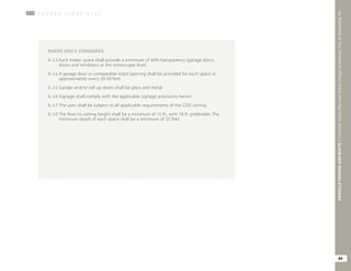 MAKER SPACE STANDARDS
6.13	Each maker space shall provide a minimum of 40% transparency (garage doors,
doors and windows) at the streetscape level.
6.14	A garage door or comparable sized opening shall be provided for each space or
approximately every 20-30 feet.
6.15	Garage and/or roll up doors shall be glass and metal.
6.16	Signage shall comply with the applicable signage provisions herein.
6.17	The uses shall be subject to all applicable requirements of the CDD zoning.
6.18	The floor to ceiling height shall be a minimum of 15 ft., with 18 ft. preferable. The
minimum depth of each space shall be a minimum of 35 feet.
G R O U N D F L O O R U S E S
89
OAKVILLETRIANGLEANDROUTE1|CorridorVisionPlanandUrbanDesignStandards&GuidelinesWORKINGDRAFT/JUNE2015OAKVILLETRIANGLEANDROUTE1|CorridorVisionPlanandUrbanDesignStandards&GuidelinesWORKINGDRAFT/JUNE2015OAKVILLETRIANGLEANDROUTE1|CorridorVisionPlanandUrbanDesignStandards&GuidelinesWORKINGDRAFT/JUNE2015
89
OAKVILLETRIANGEANDROUTE1|CorridorVisionPlanandUrbanDesignGuidelines,CityofAlexandria,VA
 