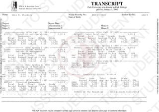 TRANSCRIPT
Park University was known as Park College
prior to January 1, 2000
8700 N. W. River Park Drive
Parkville, Missouri 64152-3795
Name: Social Security No.: Student ID No.:
Date of Birth:
Degree: Degree Date:
Major 1: Concentration 1: Minor 1:
Major 2: Concentration 2: Minor 2:
This PDF document may be validated. A printed copy cannot be validated. See attached cover page for additional information.
FromParkUniversitytomikestanbery@yahoo.comon01/13/201612:30PMTRAN000008887740
FromParkUniversitytomikestanbery@yahoo.comon01/13/201612:30PMTRAN000008887740
Odis M. Stanbery 458-94-7865 22224
--------------- (F2A) Fall II 1984 -------------- --------------- (F2A) Fall II 1985 --------------
40575 Production and Operations 3.00 A MGT420 Labor Relations 3.00 B
Management Total Park Total Grade Grade
Total Park Total Grade Grade Earned Earned Applied Pt Hrs Points GPA
Earned Earned Applied Pt Hrs Points GPA ses 3.00 3.00 3.00 3.00 9.00 3.000
ses 3.00 3.00 3.00 3.00 12.00 4.000 cum 123.00 24.00 123.00 27.00 69.00 2.555
cum 108.00 9.00 108.00 9.00 27.00 3.000
-------------- (S1A) Spring I 1986 --------------
-------------- (S1A) Spring I 1985 -------------- MGT401 Senior Seminar in Management 3.00 C
22090 Organizational Behavior 3.00 B ** Replaces A Prior Course **
40501 Seminar in Management 3.00 F Total Park Total Grade Grade
** Repeated ** Earned Earned Applied Pt Hrs Points GPA
Total Park Total Grade Grade ses 3.00 3.00 3.00 3.00 6.00 2.000
Earned Earned Applied Pt Hrs Points GPA cum 126.00 27.00 126.00 27.00 75.00 2.777
ses 3.00 3.00 3.00 6.00 9.00 1.500
cum 111.00 12.00 111.00 15.00 36.00 2.400 --------------- (F2A) Fall II 1986 --------------
Degree: Bachelor of Science
-------------- (S2A) Spring II 1985 ------------- Awarded: 12/24/1986
30551 Principles of Marketing 3.00 A Major: Management
30802 Tests and Measurements 3.00 C
Total Park Total Grade Grade
Earned Earned Applied Pt Hrs Points GPA
ses 6.00 6.00 6.00 6.00 18.00 3.000 ******* TRANSCRIPT TOTALS *******
cum 117.00 18.00 117.00 21.00 54.00 2.571
Total Park Total Grade Grade
--------------- (F1A) Fall I 1985 --------------- Earned Earned Applied Pt Hrs Points GPA
MGT360 Financial Management 3.00 C PARK 27.00 27.00 27.00 27.00 75.00 2.777
Total Park Total Grade Grade TRSFR 99.00 0.00 99.00 0.00 0.00 0.000
Earned Earned Applied Pt Hrs Points GPA TOTAL 126.00 27.00 126.00 27.00 75.00 2.777
ses 3.00 3.00 3.00 3.00 6.00 2.000
cum 120.00 21.00 120.00 24.00 60.00 2.500 -----------------------------------------------------
------------------------------------------------- Office of the Registrar Date Issued: 01/13/2016
. . . . . . . . . . . . . . . . . . . . . . . . . . . . . . . . . . . .
==================================================================================================================
==================================================================================================================
 