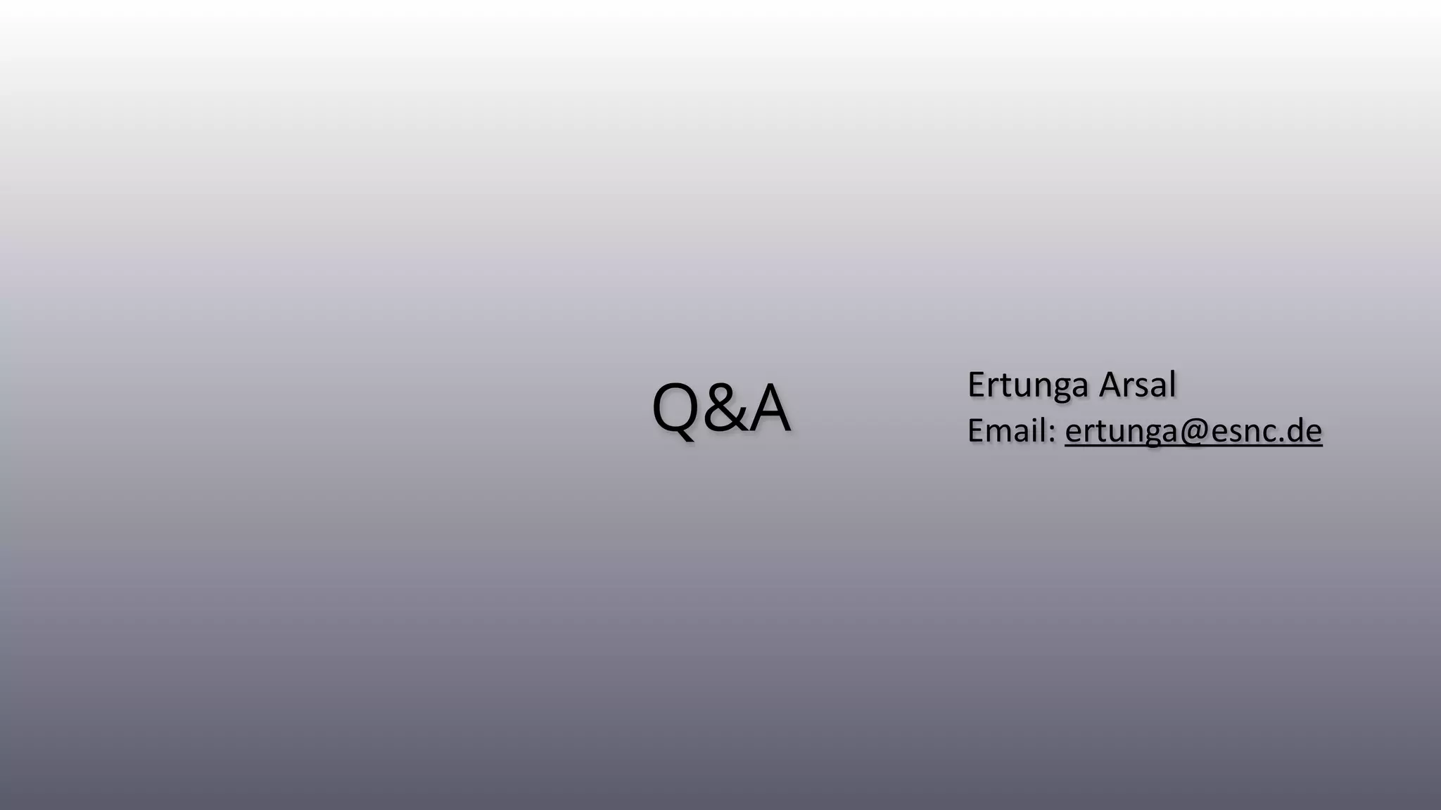 Q&A
Ertunga(Arsal((
Email:(ertunga@esnc.de
 