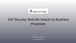 SAP Security: Real-life Attacks to Business
Processes
Ertunga(Arsal(
ertunga@esnc.de
 