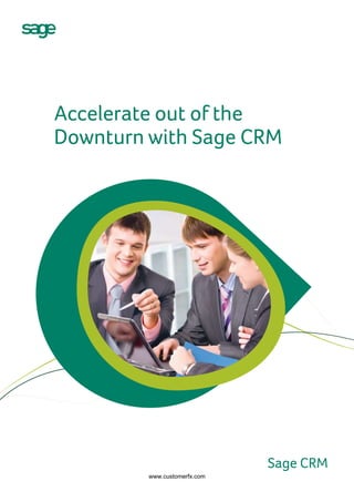 Accelerate out of the
Downturn with Sage CRM




         www.customerfx.com
 