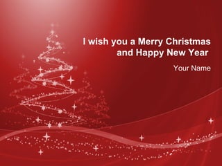 I wish you a Merry Christmas and Happy New Year  Your Name 