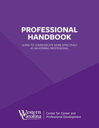 PROFESSIONAL
HANDBOOK
LEARN TO COMMUNICATE MORE EFFECTIVELY
AS AN ASPIRING PROFESSIONAL
 