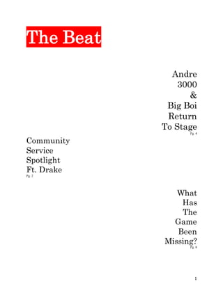 1
The Beat
Andre
3000
&
Big Boi
Return
To Stage
Pg. 4
Community
Service
Spotlight
Ft. Drake
Pg. 2
What
Has
The
Game
Been
Missing?
Pg. 8
 