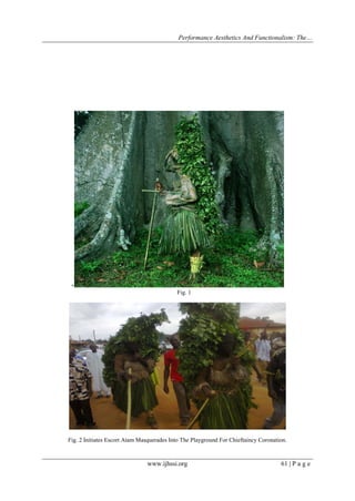 Performance Aesthetics And Functionalism: The…

+
Fig. 1

Fig. 2 Initiates Escort Atam Masquerades Into The Playground For Chieftaincy Coronation.

www.ijhssi.org

61 | P a g e

 