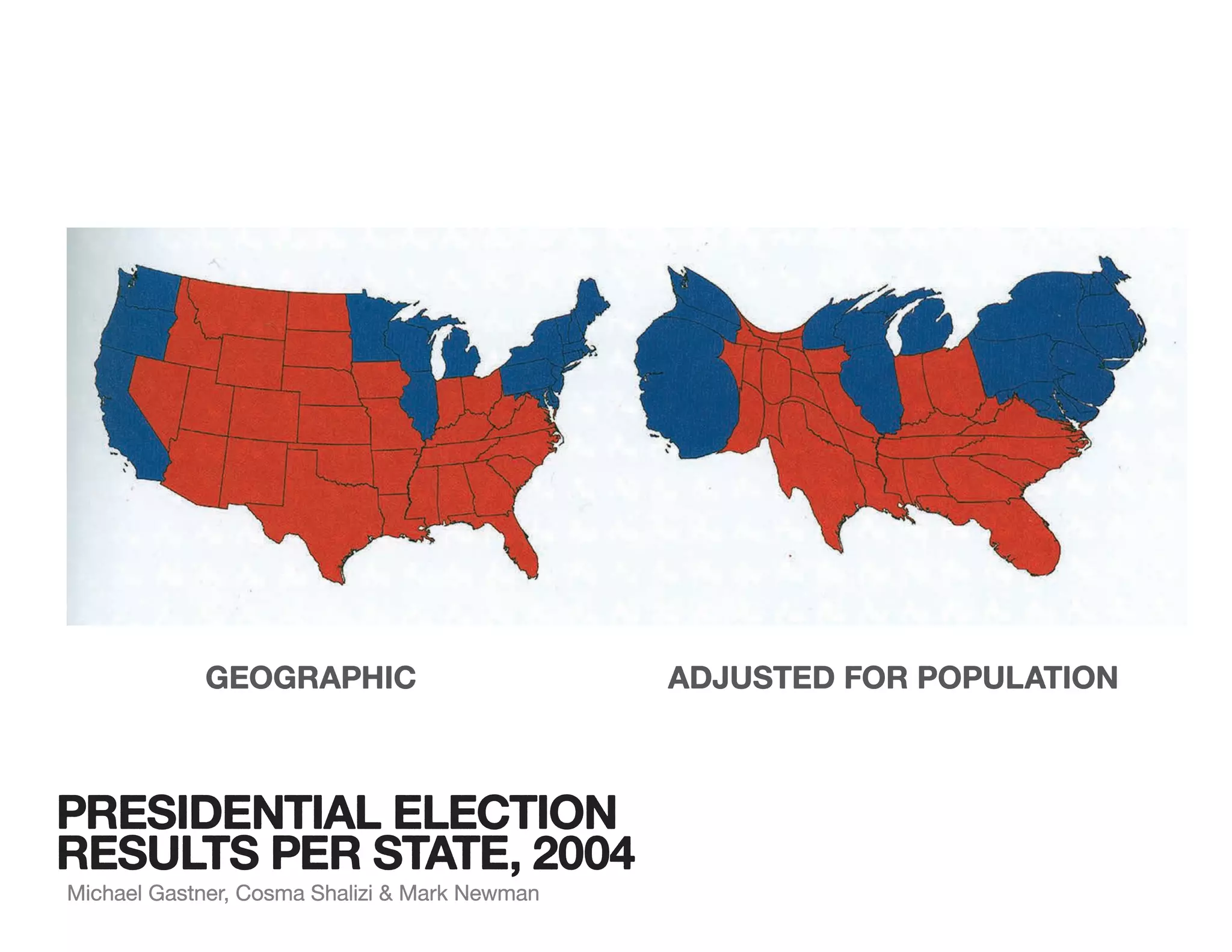 PRESIDENTIAL ELECTION
RESULTS PER STATE, 2004
GEOGRAPHIC ADJUSTED FOR POPULATION
Michael Gastner, Cosma Shalizi & Mark Newman
 