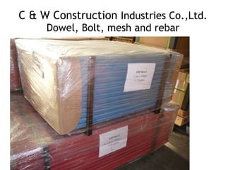 C & W Construction Industries Co.,Ltd. 
Dowel, Bolt, mesh and rebar
Copy Right Reserved
 