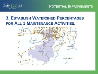 POTENTIAL IMPROVEMENTS
3. ESTABLISH WATERSHED PERCENTAGES
FOR ALL 3 MAINTENANCE ACTIVITIES.
 