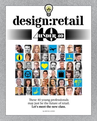 These 40 young professionals
may just be the future of retail.
Let’s meet the new class.
By ERIN M. LOEWE
 