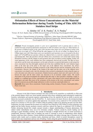 International 
OPEN ACCESS Journal 
Of Modern Engineering Research (IJMER) 
| IJMER | ISSN: 2249–6645 | www.ijmer.com | Vol. 4 | Iss.10| Oct. 2014 | 43| 
Orientation Effects of Stress Concentrators on the Material Deformation Behaviour during Tensile Testing of Thin AISI 316 Stainless Steel Strips A. Jahubar Ali1 ,S. K. Pandey2, K. S. Pandey3 1Former, M. Tech. Student, Dept. of MME,National Institute of Technology,Tiruchirappalli-620015,TamilNadu, India. 2 Director, National Institute of Technology, Puducherry, Nehru Nagar, Karaikal-609 605, India. 3Former Professor, Department of Metallurgical and Materials Engineering, National Institute of Technology, Tiruchirappalli-620 015, Tamil Nadu, India., 
I. Introductin 
Advances in the field of fracture mechanics have been worked out by researchers so wonderfully to offset some of the potential dangers which were forced uponthe materials bythe always multiplying rapid technological complexities. Scientists, technologists and materials engineers understanding of how the materials fail and our ability to prevent such failures has increased considerably since the World War - II , much remains to be learnt. However, the existing knowledge of fracture mechanics is not always applied when appropriate. An economy survey conducted in USA estimated that the annual cost of fracture in 1970 was US$ 119 billion either by pulling it apart or by shearing one part over the other. Furthermore, the study estimated that the annual cost could have been reduced by US$35 billion if current technology were applied and that further fracture mechanics research could have reduced this figure by an additional US$ 28 billion[1]. Further advancing beyond this simple concept towards a deeper understanding of fracture phenomena, the subject matter immediately turns out to be extremely complex. Failures caused by tensile loading can be cleavage or grain boundary cracking. The concept of cleavage is straight forward, but, its actual occurrence is complicated. However, higher rates of loading can result in cleavage to occur at temperatures where ductile fracture could have been common. Certain chemical environments can induce cleavage type of fractures in face centered cubic metals such as stainless steels, aluminium and brass, which in normal atmospheres cannot be made to fail at any temperature and any rate of loading. Cracks along the grain boundaries occur for a variety of 
Abstract: Present investigation pertains to carry out to experimental work to generate data in order to establish the mode of material deformation and fracture in AISI 316 stainless steel strips of 1.70mm thickness in the presence of elliptical notches at the center of the specimen whose major axis were designed to incline to the tensile axis at an angle of 0o, 45oand 90oand the same happens to be the axis of rolling. An elliptical hole of 8.00mm (major axis) with 5.0mm (minor axis) were machined in each specimen so as to correspond to the above angles of 0o 45oand90oand one specimen without any elliptical hole as a notch for comparative analysis of the experimental data. These flat specimens with and without stress concentrators were tested under tension using Hounsfield Tcnsomctcr and the changes in notch geometry have been recorded at various loadings. Further, the visual appearance of the cracks initiation have been continuously observed and recorded. The effect of stress ratio factors and the strain ratio parameters on the mode of fracture on material deformation in and around the stress concentrator has been thoroughly analyzed and it has been established that the crack initiation began either at the inner tips of the minor or the major axis of the elliptical stress concentrator, but, always perpendicular to the direction of loading irrespective of the rolling direction and the orientations of the stress concentrators. However, the changes in the rotation of the major and the minor axis of the elliptical stress concentrators were found to alter, and, this alteration in fact assisted in estimating the strains along the major as well as the minor axis of the stress concentrators. Relation between a plastic strain ratio with respect to the ratio between the major and the minor strains was observed to be of extremely complex nature. The overall observation in the present investigation has indicated that thin strips or sheet specimens containing a single or multiple or a combined type of stress concentrators will create a keen interest in the research approach of the investigators and make them aware of the seriousness of the presence of the stress concentrators and caution them to incorporate any possible design notifications in order to avoid any catastrophic failure (s). 
Keywords: Stress raiser, Stress concentrator, Tensile testing, notches, Geometry, Fracture, Catastrophic failure, Plastic strain ratio. 
 