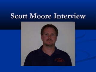Scott Moore InterviewScott Moore Interview
 
