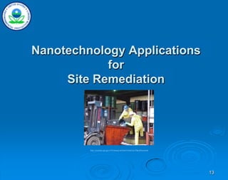 13
Nanotechnology Applications
for
Site Remediation
http://yosemite.epa.gov/r10/cleanup.nsf/sites/CleanCare?OpenDocument
 