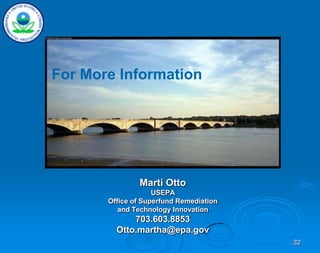 32
Marti Otto
USEPA
Office of Superfund Remediation
and Technology Innovation
703.603.8853
Otto.martha@epa.gov
For More Information
 