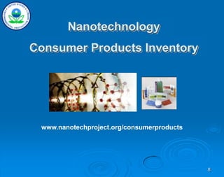 8
Nanotechnology
Consumer Products Inventory
www.nanotechproject.org/consumerproducts
 