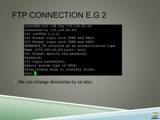 FTP CONNECTION E.G 2
 We can change directories by cd also.
 