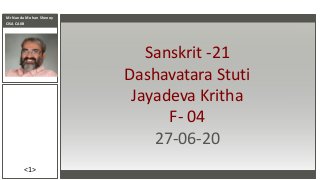 Mr Nanda Mohan Shenoy
CISA CAIIB
<1>
Sanskrit -21
Dashavatara Stuti
Jayadeva Kritha
F- 04
27-06-20
 