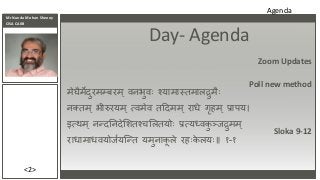 Mr Nanda Mohan Shenoy
CISA CAIIB
<2>
Zoom Updates
Poll new method
Sloka 9-12
Day- Agenda
मेघैमेदुरमम्बरम ् वनभुवः श्यामास्...