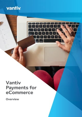 Vantiv
Payments for
eCommerce
Overview
 