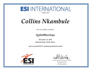 certifies that
Collins Nkambule
has successfully completed
Agile@Barclays
November 11, 2015
Johannesburg, South Africa
and is awarded 0.75 continuing education units
 